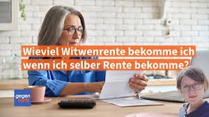 wieviel witwenrente bekomme ich wenn ich selber rente bekomme